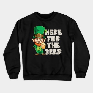 Here For The Beer Funny St Patricks Day Gift T-shirt Crewneck Sweatshirt